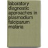 Laboratory Diagnostic Approaches In Plasmodium Falciparum Malaria