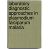 Laboratory Diagnostic Approaches In Plasmodium Falciparum Malaria door Haris M. Khan