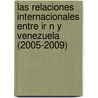 Las Relaciones Internacionales Entre Ir N Y Venezuela (2005-2009) door Fernando Gerbasi