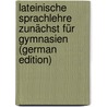 Lateinische Sprachlehre Zunächst Für Gymnasien (German Edition) door Schultz Ferdinand