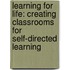 Learning for Life: Creating Classrooms for Self-Directed Learning