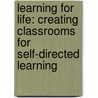 Learning for Life: Creating Classrooms for Self-Directed Learning door Ronald J. Areglado