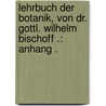 Lehrbuch der botanik, von Dr. Gottl. Wilhelm Bischoff .: Anhang . door Bischoff Gottlieb-Wilhelm