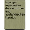 Leipziger Repertorium der deutschen und ausländischen Literatur. door Onbekend