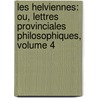 Les Helviennes: Ou, Lettres Provinciales Philosophiques, Volume 4 by Barruel