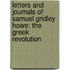 Letters And Journals Of Samuel Gridley Howe: The Greek Revolution