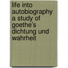 Life Into Autobiography a Study of Goethe's Dichtung Und Wahrheit door Derek Bowman