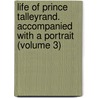 Life of Prince Talleyrand. Accompanied with a Portrait (Volume 3) door Charles Maxime Catherinet Villemarest
