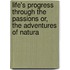Life's Progress Through The Passions Or, The Adventures of Natura