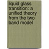 Liquid Glass Transition: A Unified Theory from the Two Band Model by Toyoyuki Kitamura