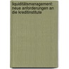 Liquiditätsmanagement: Neue Anforderungen an die Kreditinstitute door Anne-Kathrin Melis