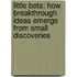 Little Bets: How Breakthrough Ideas Emerge From Small Discoveries