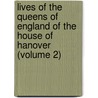 Lives of the Queens of England of the House of Hanover (Volume 2) door Dr. Doran