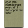 Logos (10); Internationale Zeitschrift F R Philosophie Der Kultur by Georg Mehlis