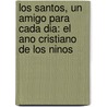 Los Santos, Un Amigo Para Cada Dia: El Ano Cristiano de Los Ninos door Miguel Requena