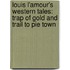 Louis L'Amour's Western Tales: Trap Of Gold And Trail To Pie Town