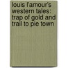 Louis L'Amour's Western Tales: Trap Of Gold And Trail To Pie Town door Louis L'Amour