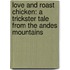 Love And Roast Chicken: A Trickster Tale From The Andes Mountains