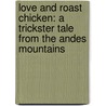 Love And Roast Chicken: A Trickster Tale From The Andes Mountains door Barbara Knutson