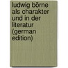 Ludwig Börne Als Charakter Und in Der Literatur (German Edition) door Beurmann Eduard