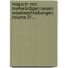 Magazin Von Merkwürdigen Neuen Reisebeschreibungen, Volume 31... door Onbekend