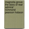 Magnolia Grove: The Story Of Rear Admiral Richmond Pearson Hobson door Harvey Rosenfeld