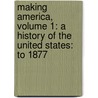 Making America, Volume 1: A History of the United States: To 1877 door Christopher L. Miller