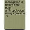 Man's Place in Nature and Other Anthropological Essays (Volume 7) by Ll D. Thomas Henry Huxley