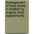 Management of heat stress in broilers by organic feed supplements