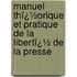 Manuel Thï¿½Orique Et Pratique De La Libertï¿½ De La Presse