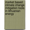 Market Based Climate Change Mitigation Tools in Lithuanian Energy door Asta Mikalauskiene
