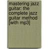 Mastering Jazz Guitar: The Complete Jazz Guitar Method [with Mp3] door Jody Fisher