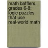Math Bafflers, Grades 6-8: Logic Puzzles That Use Real-World Math by Marilynn L. Rapp Buxton