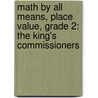 Math by All Means, Place Value, Grade 2: The King's Commissioners door Aileen Friedman