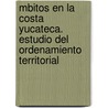 Mbitos En La Costa Yucateca. Estudio del Ordenamiento Territorial door Juan Pablo Bolio Ortiz