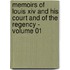Memoirs Of Louis Xiv And His Court And Of The Regency - Volume 01