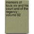 Memoirs Of Louis Xiv And His Court And Of The Regency - Volume 02