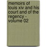 Memoirs Of Louis Xiv And His Court And Of The Regency - Volume 02 door Louis de Rouvroy Saint-Simon