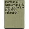 Memoirs Of Louis Xiv And His Court And Of The Regency - Volume 04 door Louis de Rouvroy Saint-Simon