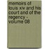 Memoirs Of Louis Xiv And His Court And Of The Regency - Volume 08