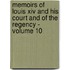 Memoirs Of Louis Xiv And His Court And Of The Regency - Volume 10
