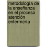 Metodología de la Enseñanza en el Proceso Atención Enfermería door José Ernesto Rodríguez Loreto