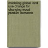 Modeling Global Land Use Change for Changing Wood Product Demands door Shalini Gupta