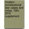 Modern Constitutional Law: Cases and Notes, 10th, 2012 Supplement door Ronald D. Rotunda