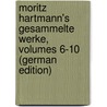 Moritz Hartmann's Gesammelte Werke, Volumes 6-10 (German Edition) by Hartmann Moritz