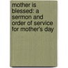 Mother Is Blessed: A Sermon and Order of Service for Mother's Day door Robert J. Campbell