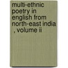 Multi-ethnic Poetry In English From North-east India  , Volume Ii by Indu Swami