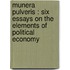 Munera pulveris : Six essays on the elements of political economy