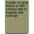 Murder on Long Island: A 19th Century Tale of Tragedy and Revenge