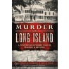 Murder on Long Island: A 19th Century Tale of Tragedy and Revenge door Geoffrey K. Fleming